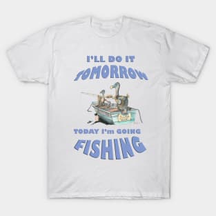 Dodo, today I will do it tomorrow today I am going fishing mug t-shirt apparel card T-Shirt